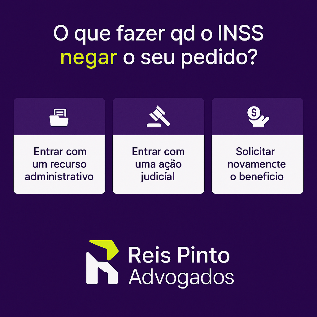 Infográfico com os 3 caminhos a seguir quando o INSS nega seu pedido: entrar com recurso administrativo, entrar com ação judicial ou solicitar novamente o benefício. Logo da Reis Pinto Advogados.